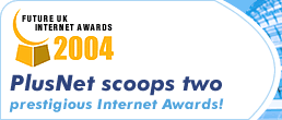 Future UK Internet Awards 2004 - PlusNet scoops two prestigious Internet Awards!
